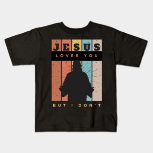 Jesus Loves You but I Don't Kids T-Shirt